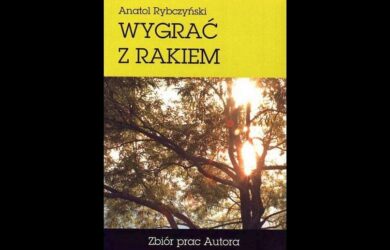 Anatol Rybczyński - wygrać z rakiem