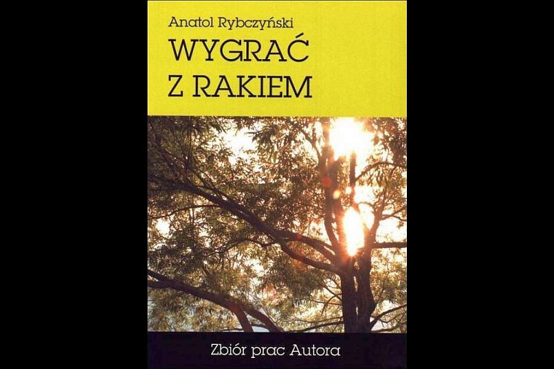 Anatol Rybczyński - wygrać z rakiem
